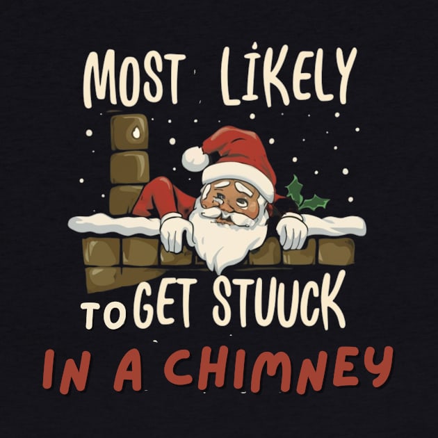 Most Likely To Get Stuck In a Chimney Christmas Mishaps by Positive Designer